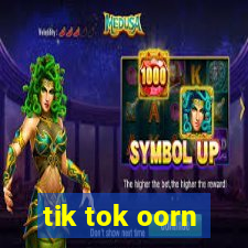 tik tok oorn